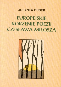 Europejskie Korzenie Poezji Czeslawa Milosza